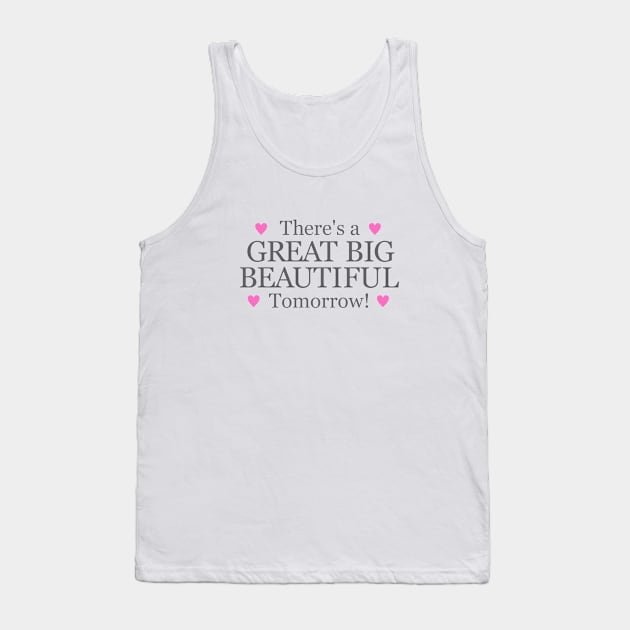 Theres a Big Beautiful Tomorrow Tank Top by Dale Preston Design